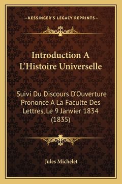 portada Introduction A L'Histoire Universelle: Suivi Du Discours D'Ouverture Prononce A La Faculte Des Lettres, Le 9 Janvier 1834 (1835) (en Francés)