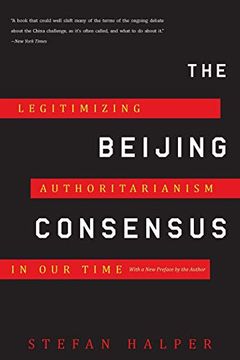 portada The Beijing Consensus: Legitimizing Authoritarianism in our Time (en Inglés)