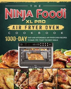 portada The Ninja Foodi XL Pro Air Fryer Oven Cookbook: 1000-Day Easy and Affordable Air Fryer Oven Recipes To Bake, Fry, Toast The Best Meals (in English)