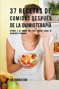 portada 37 Recetas de Comidas Después de la Quimioterapia: Retorne a su Camino con Estas Comidas Llenas de Nutrientes y Vitaminas