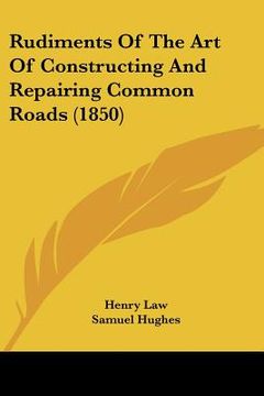 portada rudiments of the art of constructing and repairing common roads (1850) (en Inglés)