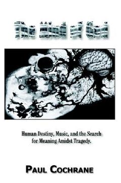 portada the mind of god: human destiny, music, and the search for meaning amidst tragedy