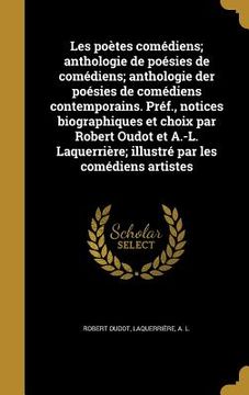portada Les poètes comédiens; anthologie de poésies de comédiens; anthologie der poésies de comédiens contemporains. Préf., notices biographiques et choix par (in French)
