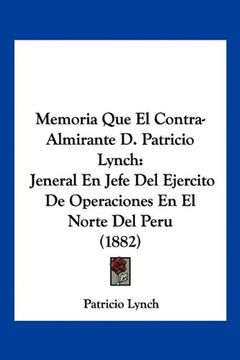 portada Memoria que el Contra-Almirante d. Patricio Lynch: Jeneral en Jefe del Ejercito de Operaciones en el Norte del Peru (1882)