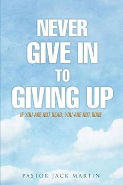 portada NEVER GIVE IN TO GIVING UP