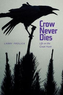portada Crow Never Dies: Life on the Great Hunt (en Inglés)