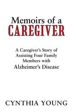 portada memoirs of a caregiver: a caregiver's story of assisting four family members with alzheimer's disease (en Inglés)