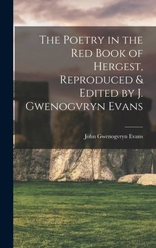 portada The Poetry in the Red Book of Hergest, Reproduced & Edited by J. Gwenogvryn Evans (in English)