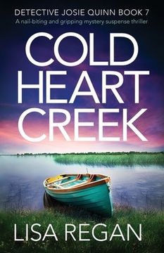portada Cold Heart Creek: A Nail-Biting and Gripping Mystery Suspense Thriller: 7 (Detective Josie Quinn) (en Inglés)