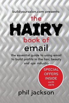 portada The Hairy Book of Email: The essential guide to using email to build profits in the hair, beauty and spa industry (en Inglés)
