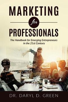 portada Marketing for Professionals: The Handbook for Emerging Entrepreneurs in the 21st Century (en Inglés)