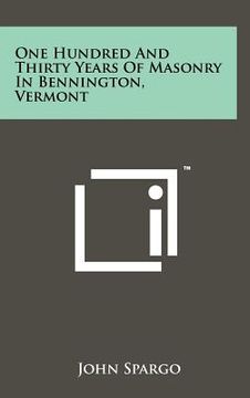 portada one hundred and thirty years of masonry in bennington, vermont (en Inglés)