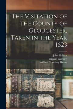 portada The Visitation of the County of Gloucester, Taken in the Year 1623 (en Inglés)