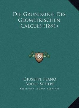 portada Die Grundzuge Des Geometrischen Calculs (1891) (in German)