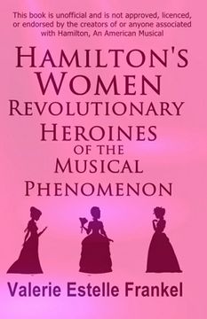 portada Hamilton's Women: Revolutionary Heroines of the Musical Phenomenon (en Inglés)