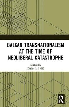 portada Balkan Transnationalism at the Time of Neoliberal Catastrophe 