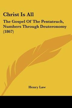 portada christ is all: the gospel of the pentateuch, numbers through deuteronomy (1867) (en Inglés)