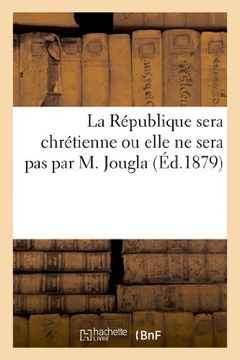 portada La République sera chrétienne ou elle ne sera pas par M. Jougla (Religion)