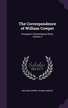 portada The Correspondence of William Cowper: Arranged in Chronological Order, Volume 2 (in English)