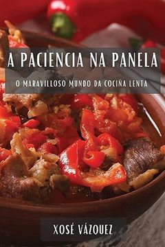 portada A Paciencia na Panela: O Maravilloso Mundo da Cociña Lenta (en Galician)