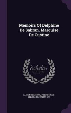 portada Memoirs Of Delphine De Sabran, Marquise De Custine (en Inglés)