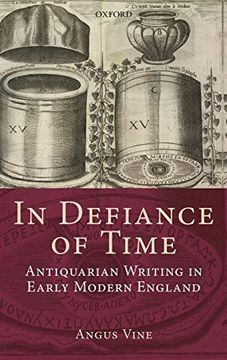 portada In Defiance of Time: Antiquarian Writing in Early Modern England (in English)