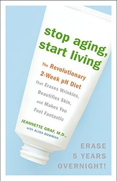 portada Stop Aging, Start Living: The Revolutionary 2-Week ph Diet That Erases Wrinkles, Beautifies Skin, and Makes you Feel Fantastic (en Inglés)