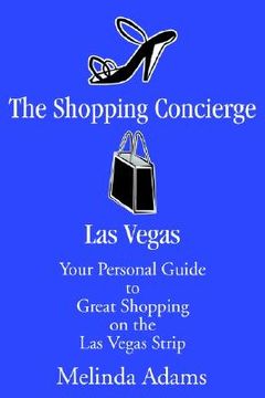 portada the shopping concierge las vegas: your personal guide to great shopping on the las vegas strip (en Inglés)