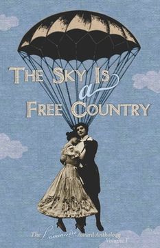portada The Sky Is a Free Country: The Luminaire Award Anthology Volume I (in English)