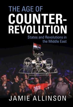 portada The age of Counter-Revolution: States and Revolutions in the Middle East (en Inglés)