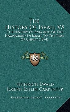 portada the history of israel v5: the history of ezra and of the hagiocracy in israel to the time of christ (1874) (in English)