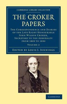 portada The Croker Papers 3 Volume Set: The Croker Papers: The Correspondence and Diaries of the Late Right Honourable John Wilson Croker, Ll. Di , F. Ri Se ,L - British and Irish History, 19Th Century) (en Inglés)