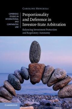portada Proportionality and Deference in Investor-State Arbitration: Balancing Investment Protection and Regulatory Autonomy (Cambridge Studies in International and Comparative Law) (in English)