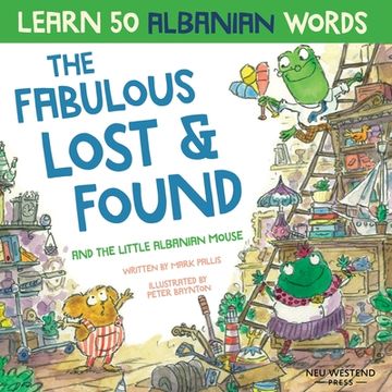 portada The Fabulous Lost & Found and the little Albanian mouse: Albanian book for kids. Learn 50 Albanian words with a fun, heartwarming Albanian English chi 