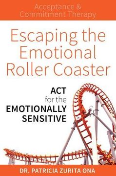 portada Escaping the Emotional Roller Coaster: Act for the Emotionally Sensitive (en Inglés)