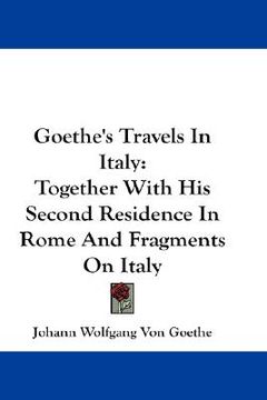 portada goethe's travels in italy: together with his second residence in rome and fragments on italy