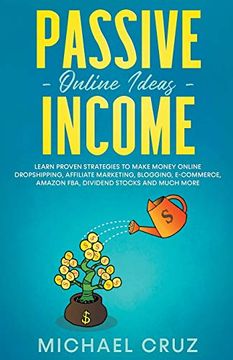 portada Passive Income Online Ideas Learn Proven Strategies to Make Money Online Dropshipping, Affiliate Marketing, Blogging, E-Commerce, Amazon Fba, Dividend Stocks (en Inglés)