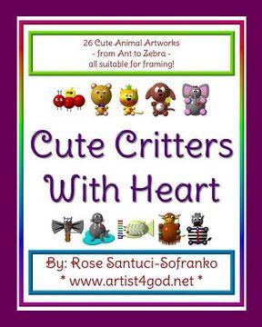 portada Cute Critters With Heart: From Ant to Zebra (en Inglés)