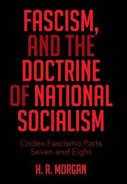 portada FASCISM, and The Doctrine of NATIONAL SOCIALISM: Codex Fascismo Parts Seven and Eight (in English)