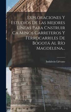 portada Exploraciones y Estudios de las Mejores Lineas Para Cnstruir ca Minos Carreteros y Ferrocarriles de Bogota al rio Magdelena.