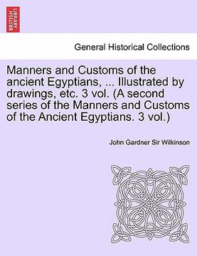 portada manners and customs of the ancient egyptians, ... illustrated by drawings, etc. 3 vol. (a second series of the manners and customs of the ancient egyp (en Inglés)