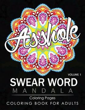 portada Swear Word Mandala Coloring Pages Volume 1: Rude and Funny Swearing and Cursing Designs with Stress Relief Mandalas (Funny Coloring Books) (en Inglés)