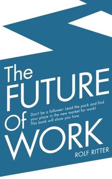portada The Future of Work: Don't be a follower: Lead the pack and find your place in the new market for work! This book will show you how.