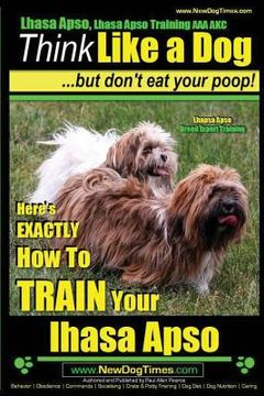 portada Lhasa Apso, Lhasa Apso Training AAA AKC: Think Like a Dog But Don't Eat your Poop! Lhasa Apso Breed Expert Training: Here's EXACTLY How To TRAIN Your