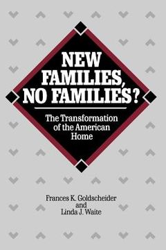 portada new families, no families?: the transformation of the american home (in English)