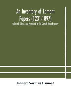 portada An Inventory of Lamont Papers (1231-1897) Collected, Edited, and Presented To The Scottish Record Society (en Inglés)