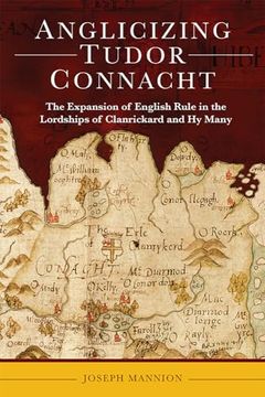 portada Anglicizing Tudor Connacht: The Expansion of English Rule in the Lordships of Clanrickard and Hy Many (en Inglés)