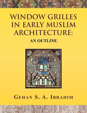 portada window grilles in early muslim architecture: an outline (en Inglés)