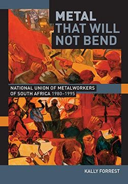 portada Metal That Will not Bend: The National Union of Metalworkers of South Africa, 1980-1995 (en Inglés)