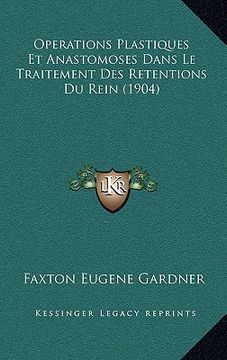 portada Operations Plastiques Et Anastomoses Dans Le Traitement Des Retentions Du Rein (1904) (en Francés)